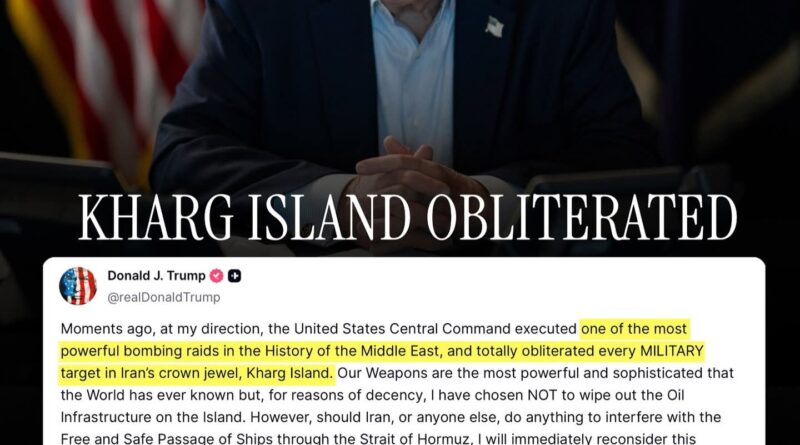 ഇറാനിലെ ഖാർഗ് ദ്വീപിൽ അമേരിക്കയുടെ കനത്ത ബോംബാക്രമണം; സൈനിക കേന്ദ്രങ്ങൾ പൂർണ്ണമായും നശിപ്പിച്ചതായി പ്രസിഡൻ്റ് ഡൊണാൾഡ് ട്രംപ്